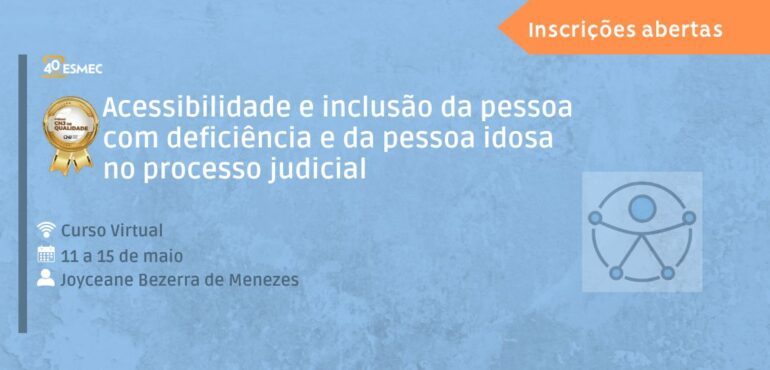 Acessibilidade e Inclusão no Judiciário: Esmec capacita sobre atendimento da pessoa com deficiência e da pessoa idosa