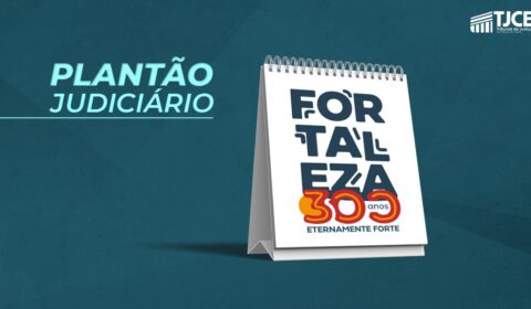 Justiça estadual funciona em regime de plantão nesta segunda-feira (13/04), aniversário de Fortaleza