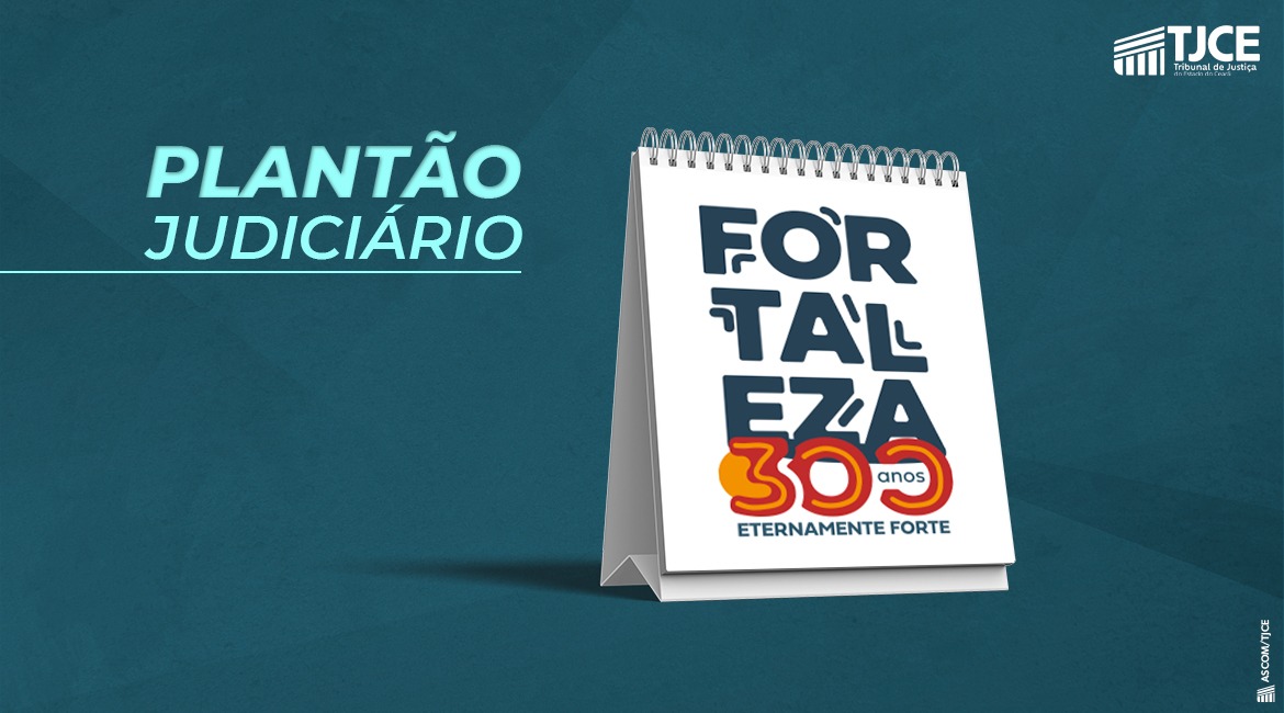 Justiça estadual funciona em regime de plantão nesta segunda-feira (13/04), aniversário de Fortaleza
