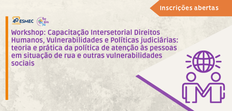Capacitação promovida pela Esmec aborda atendimento humanizado a pessoas em situação de rua e vulnerabilidade social em Ubajara e Tianguá