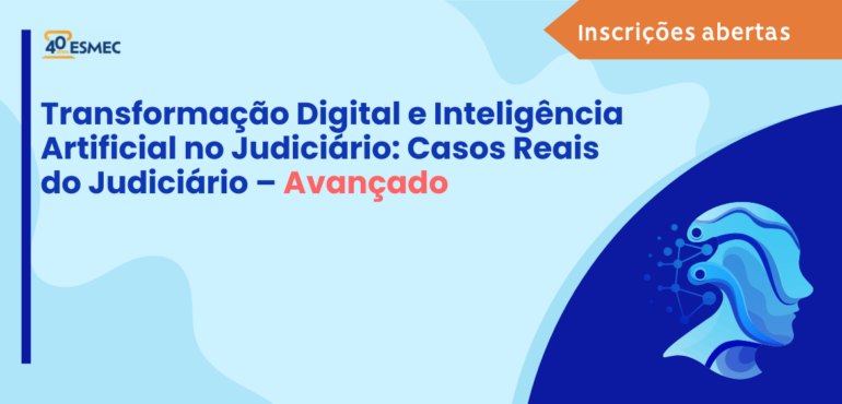 Inscrições abertas para a terceira etapa do curso Transformação Digital e Inteligência Artificial no Judiciário