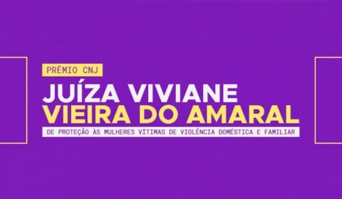 Abertas até 11 de julho inscrições para o Prêmio CNJ Juíza Viviane Vieira do Amaral de Proteção às Mulheres