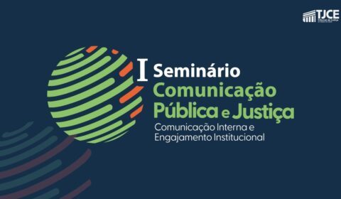 TJCE promove seminário sobre comunicação pública, engajamento institucional e inovação