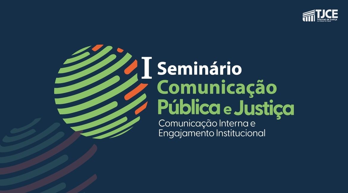 TJCE promove seminário sobre comunicação pública, engajamento institucional e inovação
