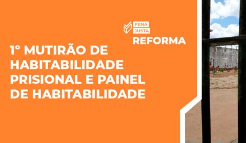 Pena Justa: divulgado diagnóstico do 1º Mutirão de Habitabilidade do Sistema Prisional do Ceará
