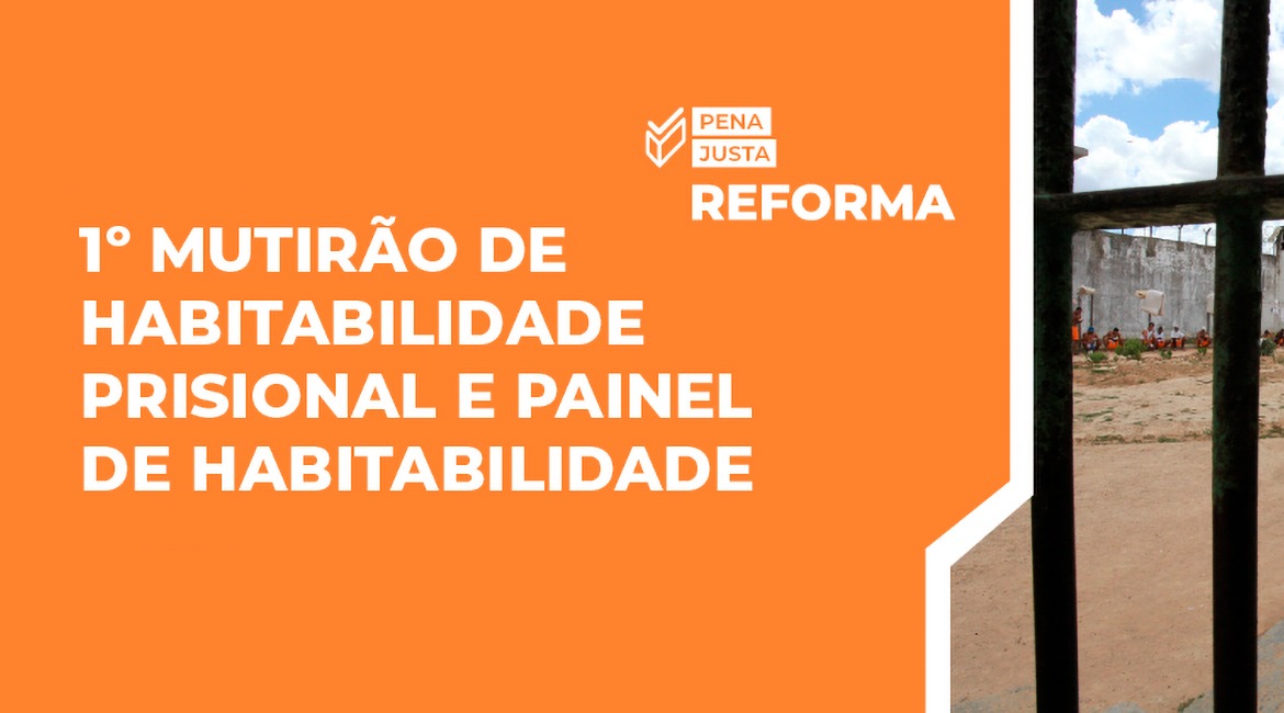 Arte com o fundo na cor laranja, com a frase em destaque: 1º Mutirão Nacional de Diagnóstico da Habitabilidade do Sistema Prisional. Acima e à direita, a logo do Pena Justa.