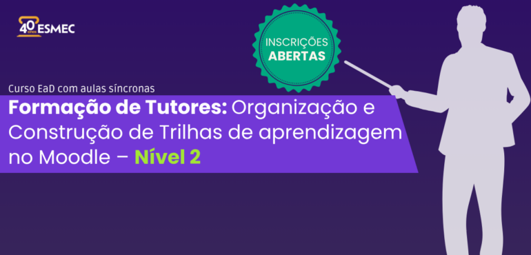 Esmec realiza Formação de Tutores – Nível 2 voltada à organização de trilhas de aprendizagem no Moodle 