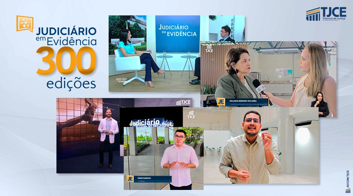 “Judiciário em Evidência” completa 300 edições no ar e mostra a ampliação do acesso à Justiça