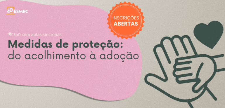 Esmec abre inscrições para o curso Medidas de Proteção: do acolhimento à adoção 