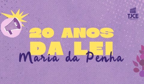 20 anos da Lei Maria da Penha: os avanços da Justiça cearense na proteção à mulher