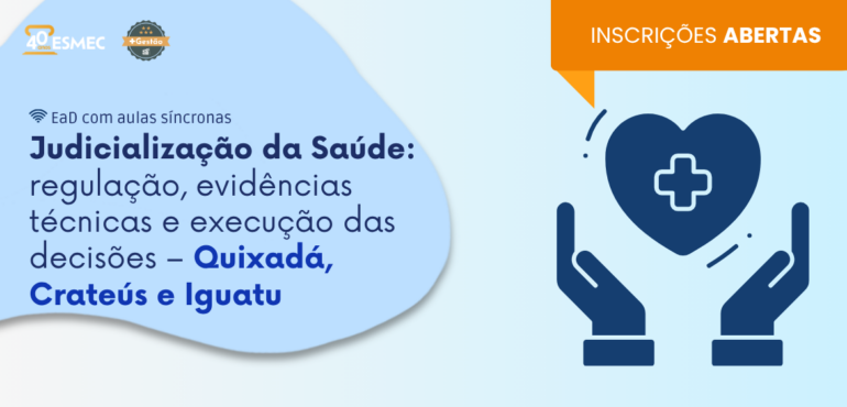 Curso sobre Judicialização da Saúde chega às regiões de Iguatu, Crateús e Quixadá