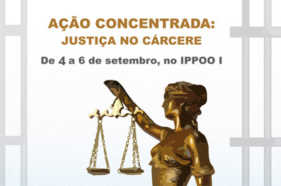 Projeto “Justiça no Cárcere” leva prestação jurisdicional ao IPPOO I