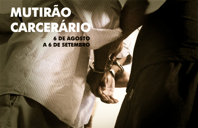 Solenidade de abertura do Mutirão Carcerário ocorre nesta quarta-feira no Fórum Clóvis Beviláqua